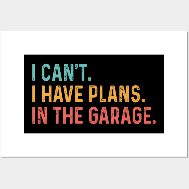 I Can't I Have Plans In The Garage Fathers Gift Car Mechanic Wall Art by _So who go sayit_